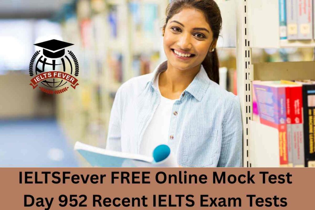 IELTSFever FREE Online Mock Test Day 952 Recent IELTS Exam Tests