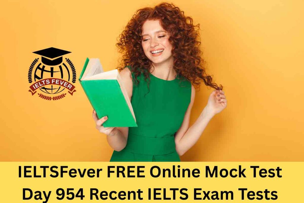 IELTSFever FREE Online Mock Test Day 954 Recent IELTS Exam Tests
