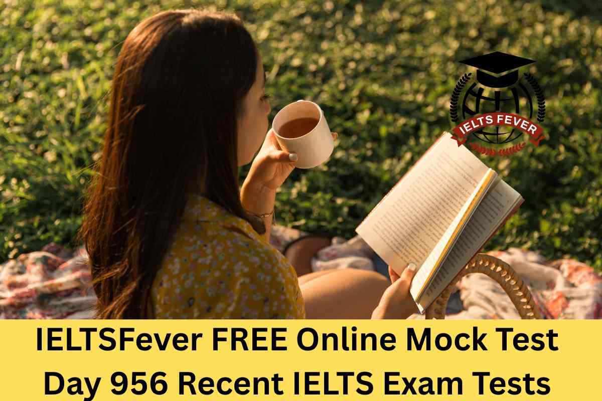 IELTSFever FREE Online Mock Test Day 956 Recent IELTS Exam Tests