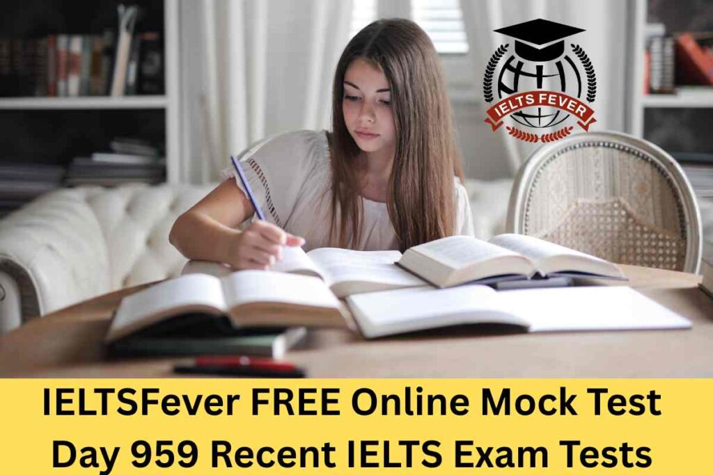 IELTSFever FREE Online Mock Test Day 959 Recent IELTS Exam Tests