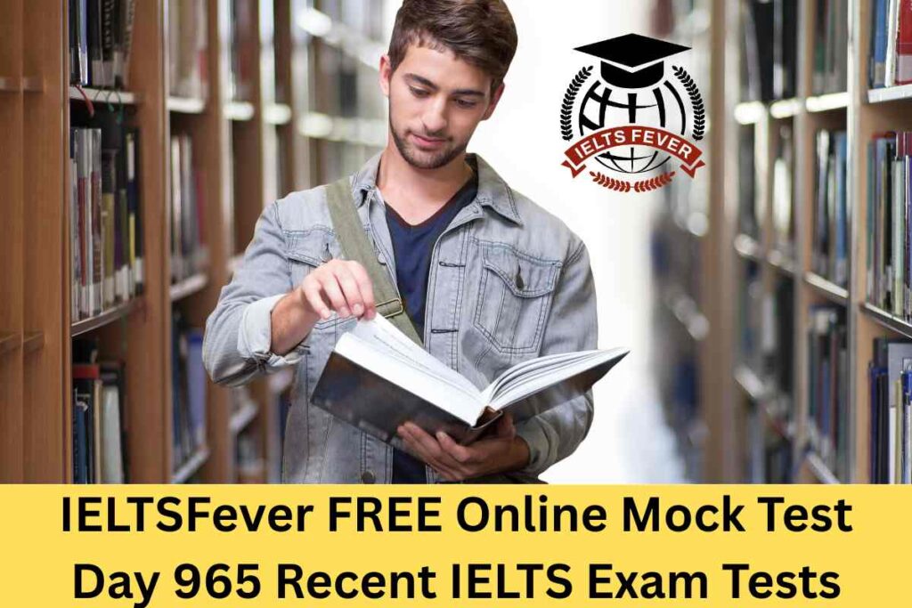 IELTSFever FREE Online Mock Test Day 965 Recent IELTS Exam Tests