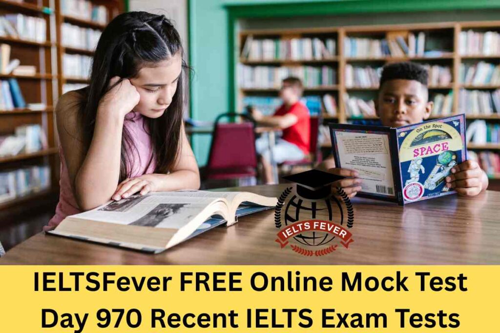 IELTSFever FREE Online Mock Test Day 970 Recent IELTS Exam Tests