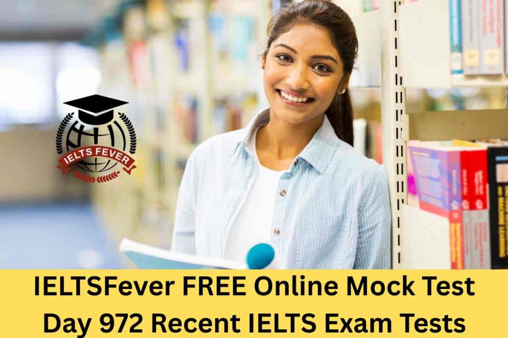 IELTSFever FREE Online Mock Test Day 972 Recent IELTS Exam Tests