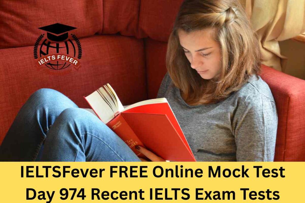 IELTSFever FREE Online Mock Test Day 974 Recent IELTS Exam Tests
