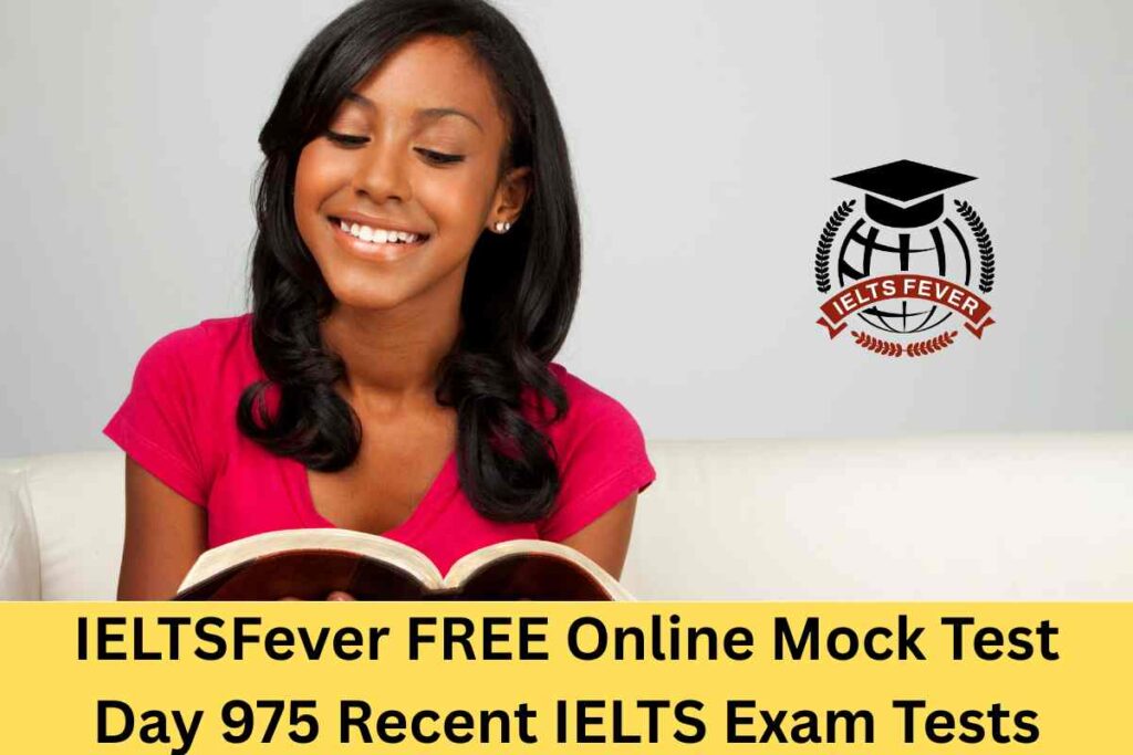 IELTSFever FREE Online Mock Test Day 975 Recent IELTS Exam Tests