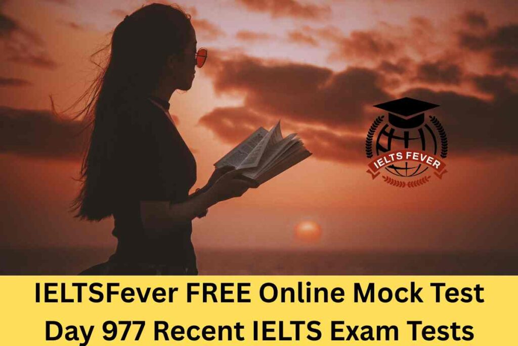 IELTSFever FREE Online Mock Test Day 977 Recent IELTS Exam Tests