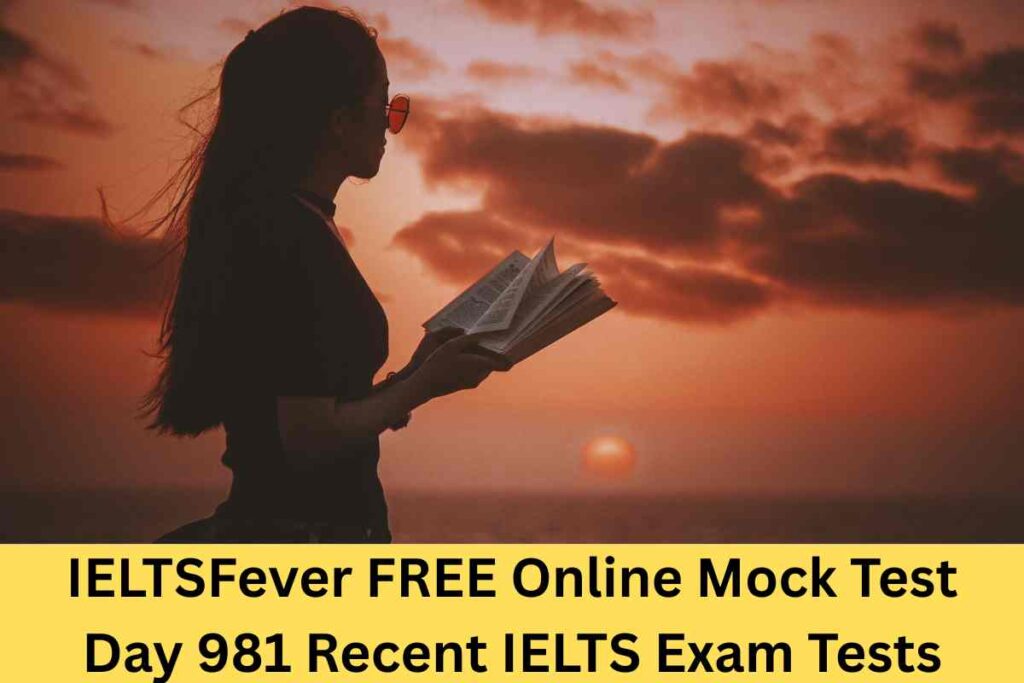 IELTSFever FREE Online Mock Test Day 981 Recent IELTS Exam Tests