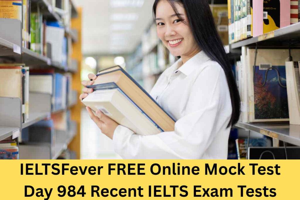 IELTSFever FREE Online Mock Test Day 984 Recent IELTS Exam Tests