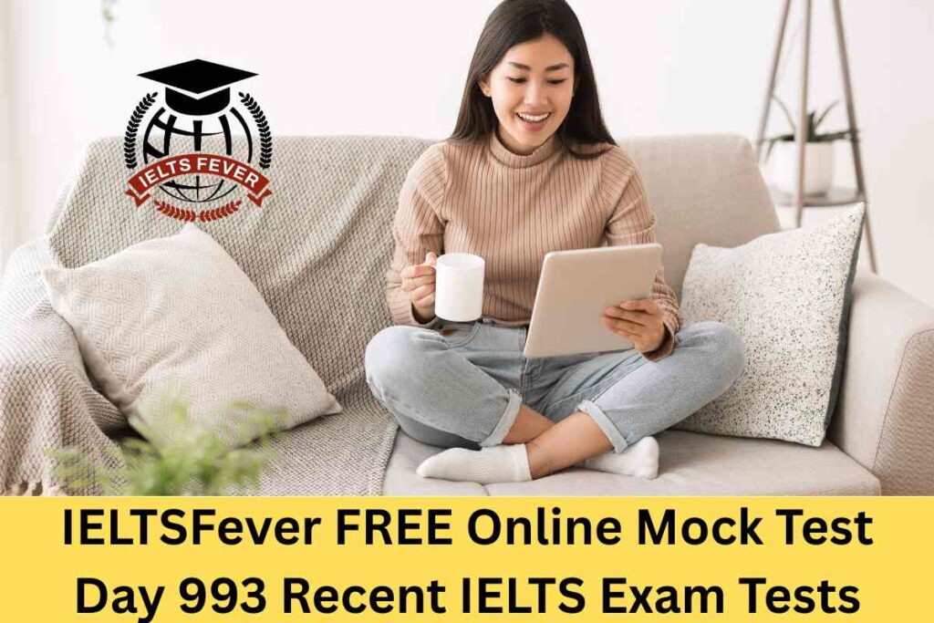 IELTSFever FREE Online Mock Test Day 993 Recent IELTS Exam Tests