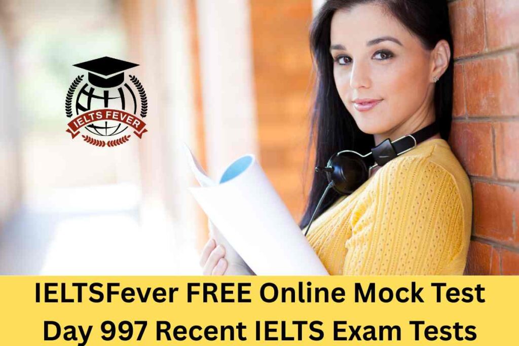 IELTSFever FREE Online Mock Test Day 997 Recent IELTS Exam Tests
