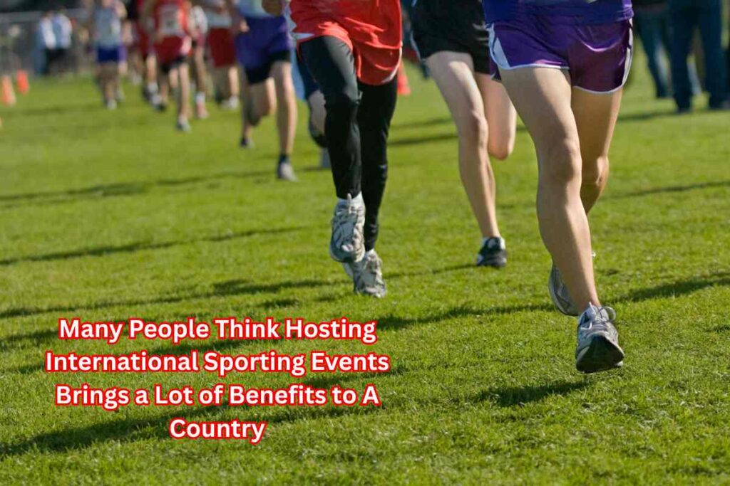 Many People Think Hosting International Sporting Events Brings a Lot of Benefits to A Country