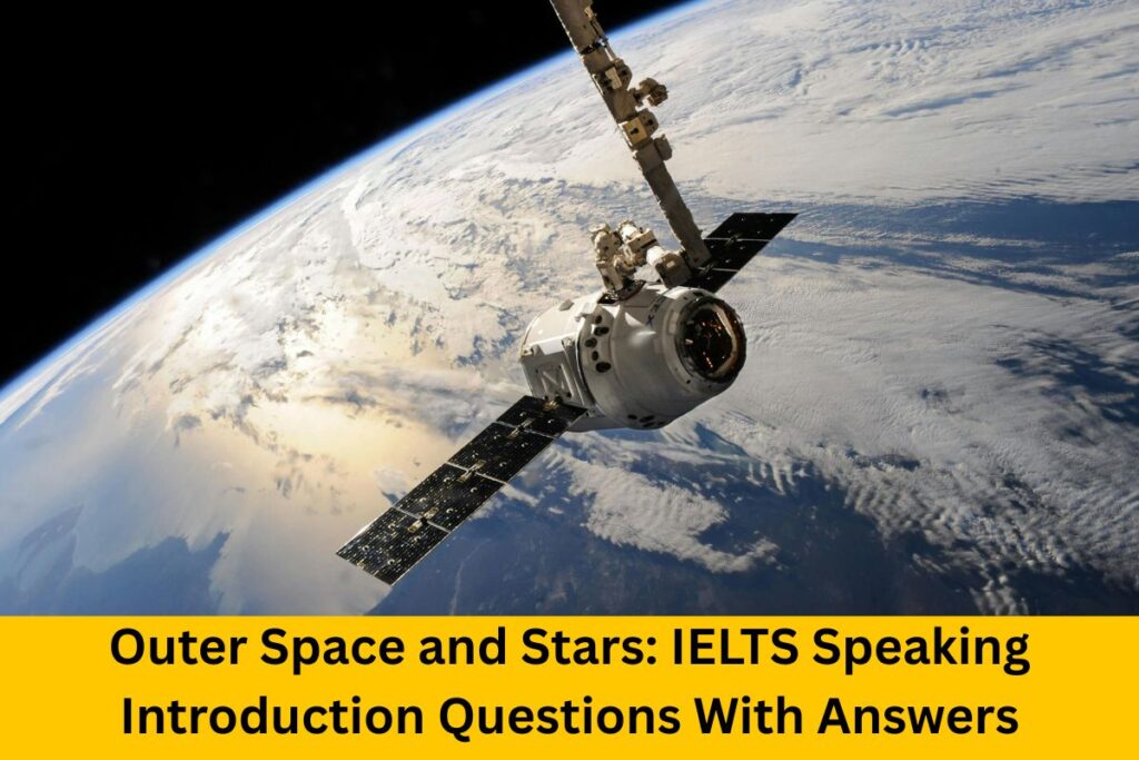 Outer Space and Stars: IELTS Speaking Introduction Questions With Answers