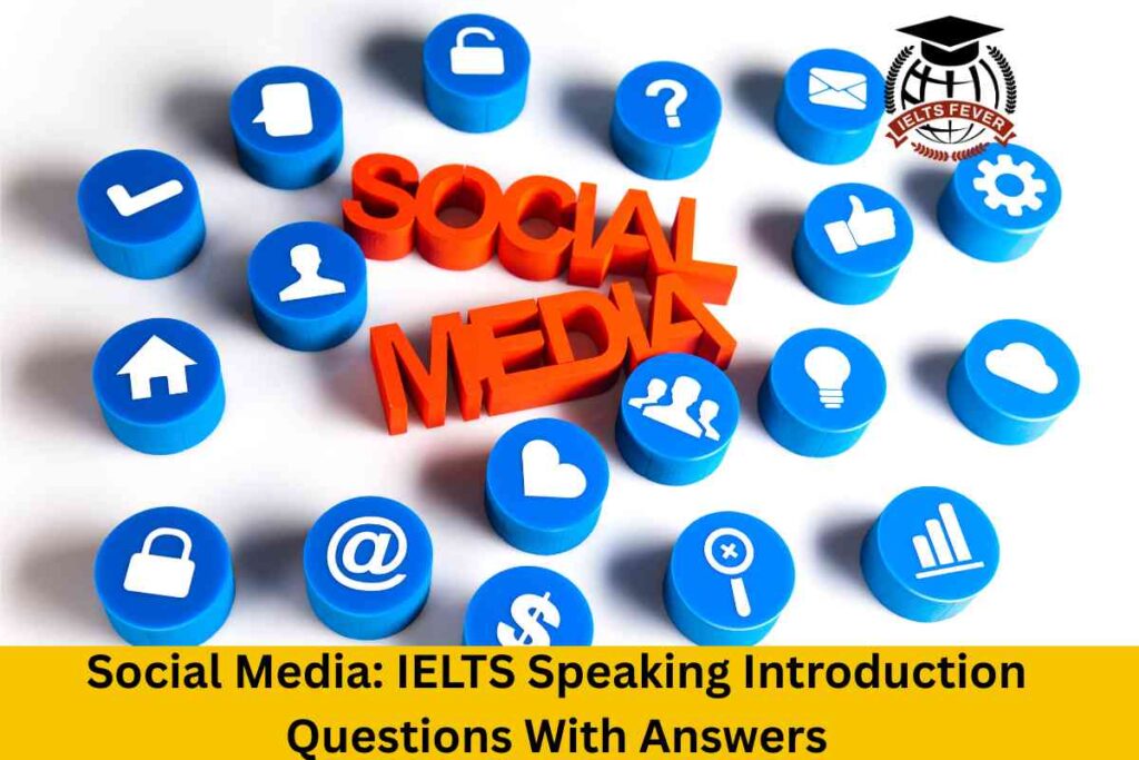 Social Media: IELTS Speaking Introduction Questions With Answers