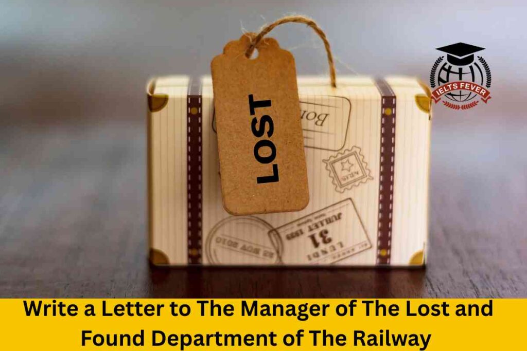 Write a Letter to The Manager of The Lost and Found Department of The Railway Regarding the Luggage You Accidentally Left