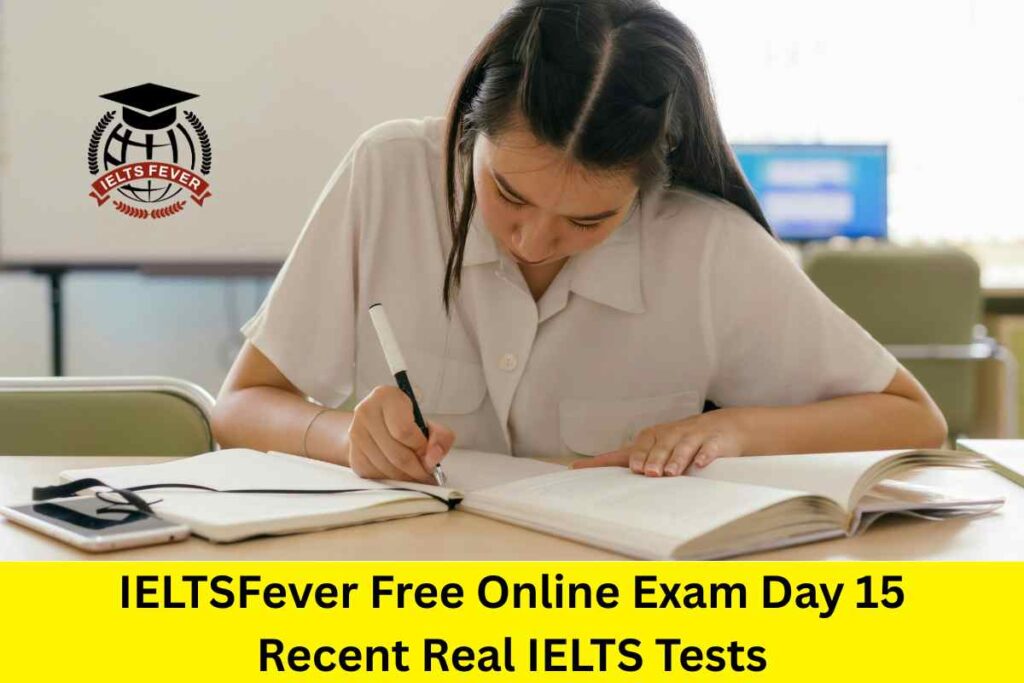 IELTSFever Free Online Exam Day 15 Recent Real IELTS Tests