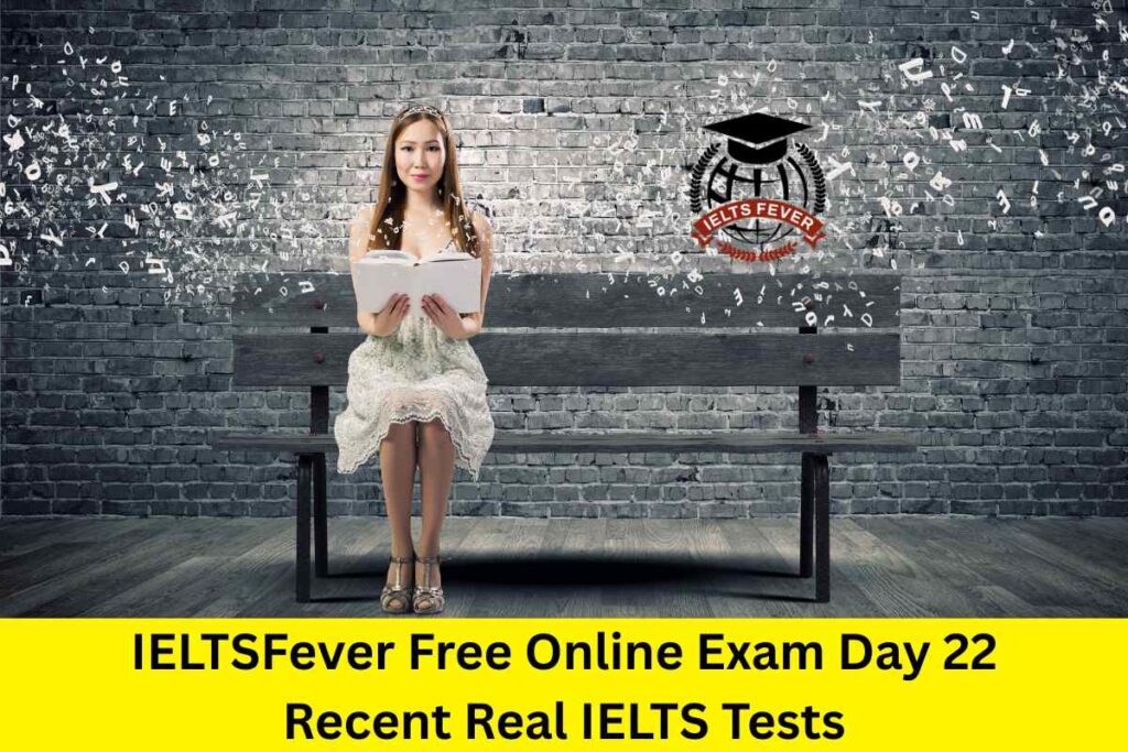 IELTSFever Free Online Exam Day 22 Recent Real IELTS Tests