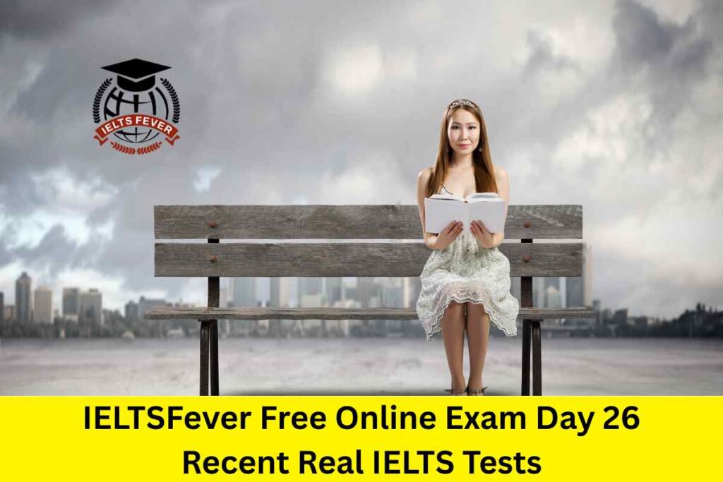 IELTSFever Free Online Exam Day 26 Recent Real IELTS Tests