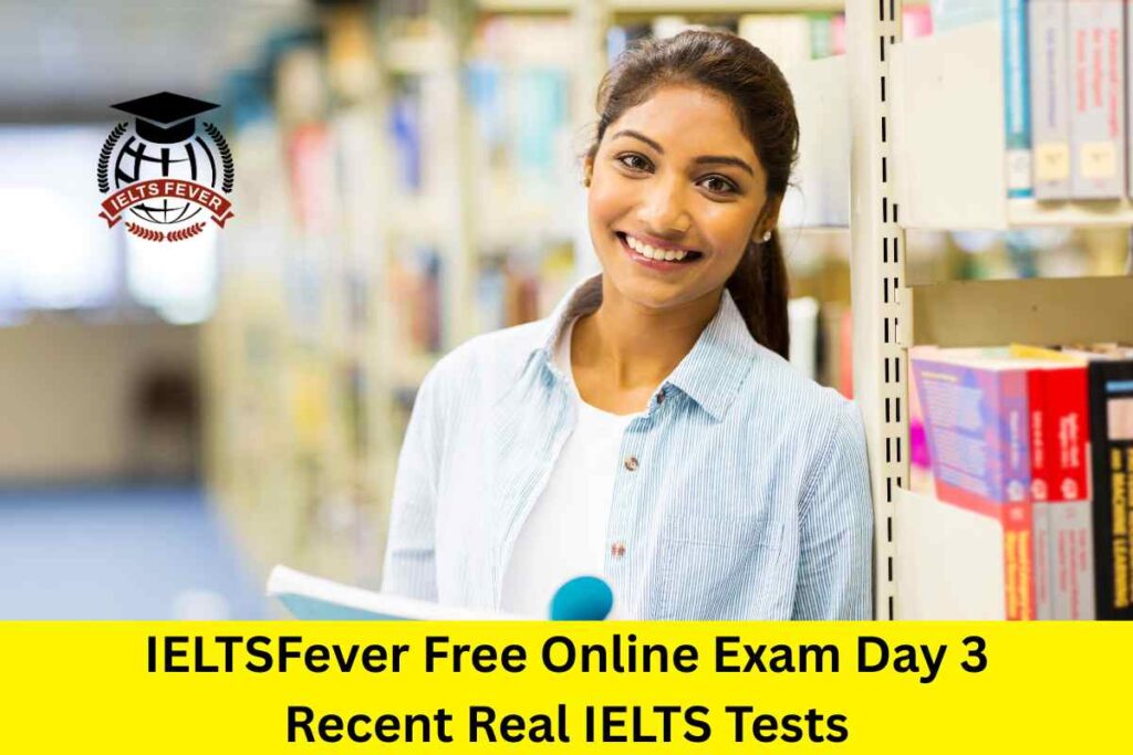 IELTSFever Free Online Exam Day 3 Recent Real IELTS Tests