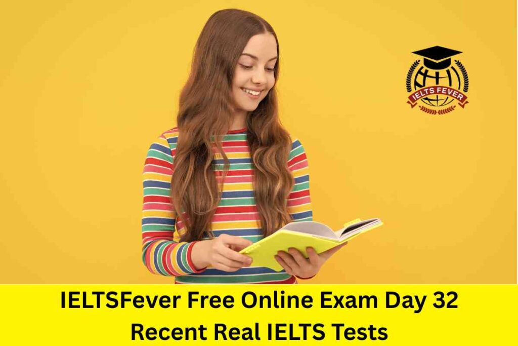 IELTSFever Free Online Exam Day 32 Recent Real IELTS Tests