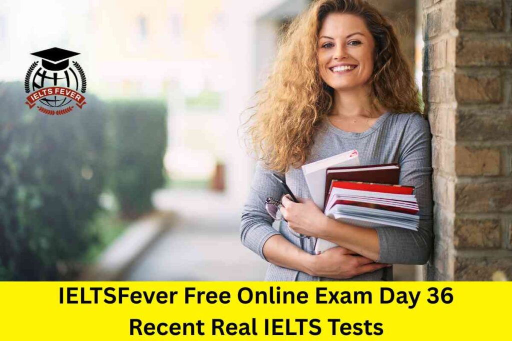 IELTSFever Free Online Exam Day 36 Recent Real IELTS Tests