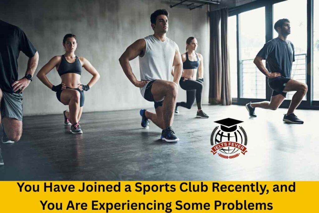 You Have Joined a Sports Club Recently, and You Are Experiencing Some Problems