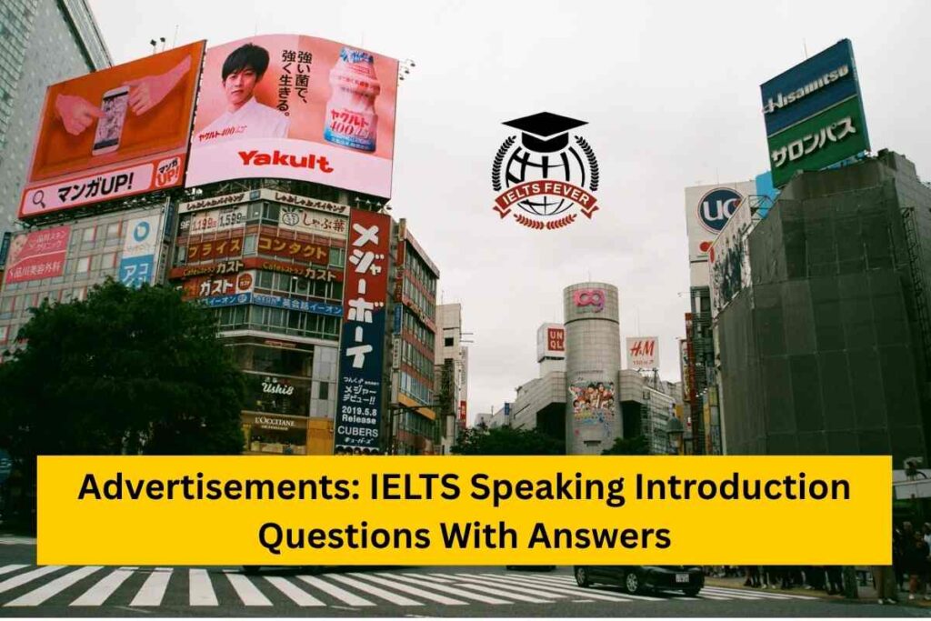 Advertisements: IELTS Speaking Introduction Questions With Answers