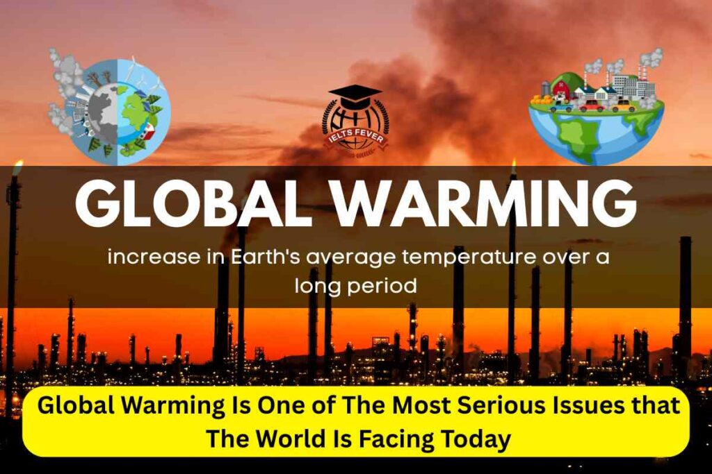 Global Warming Is One of The Most Serious Issues that The World Is Facing Today