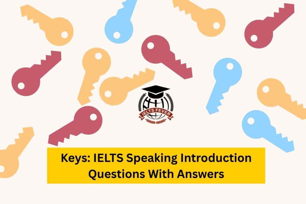 Keys: IELTS Speaking Introduction Questions With Answers