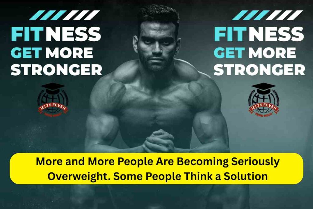 More and More People Are Becoming Seriously Overweight. Some People Think a Solution