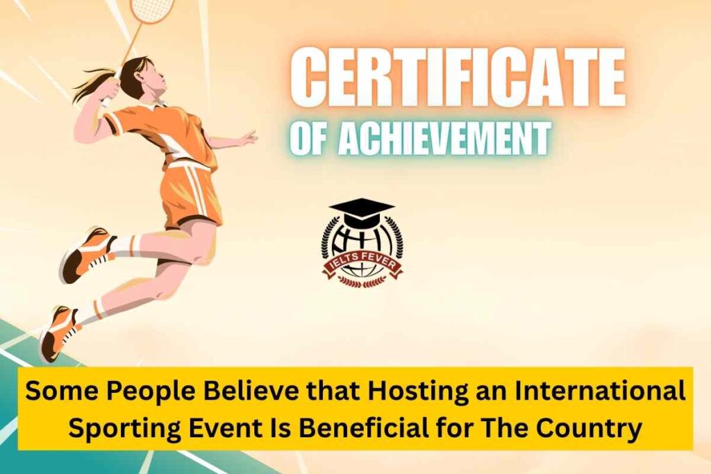 Some People Believe that Hosting an International Sporting Event Is Beneficial for The Country