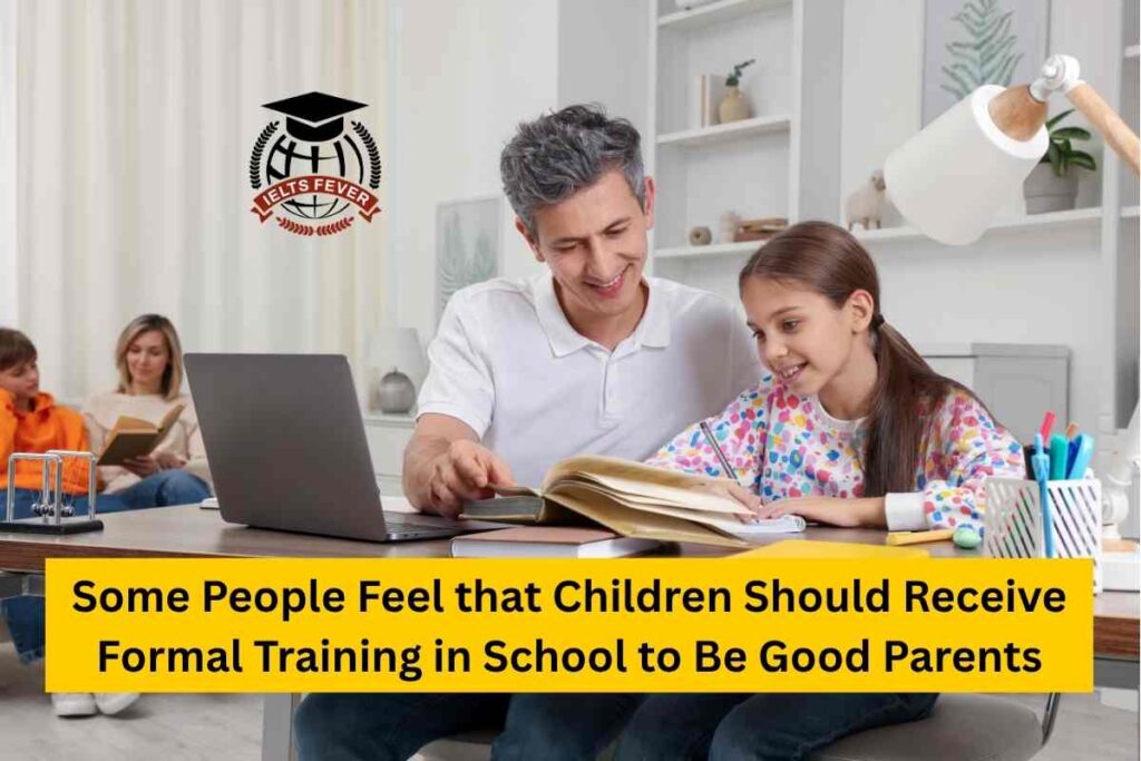 Some People Feel that Children Should Receive Formal Training in School to Be Good Parents