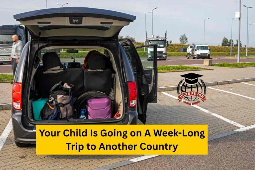 Your Child Is Going on A Week-Long Trip to Another Country
