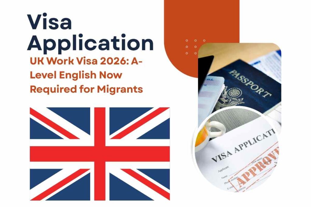 UK Work Visa 2026: A-Level English Now Required for Migrants