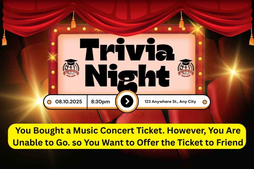 You Bought a Music Concert Ticket. However, You Are Unable to Go. so You Want to Offer the Ticket to Your Friend