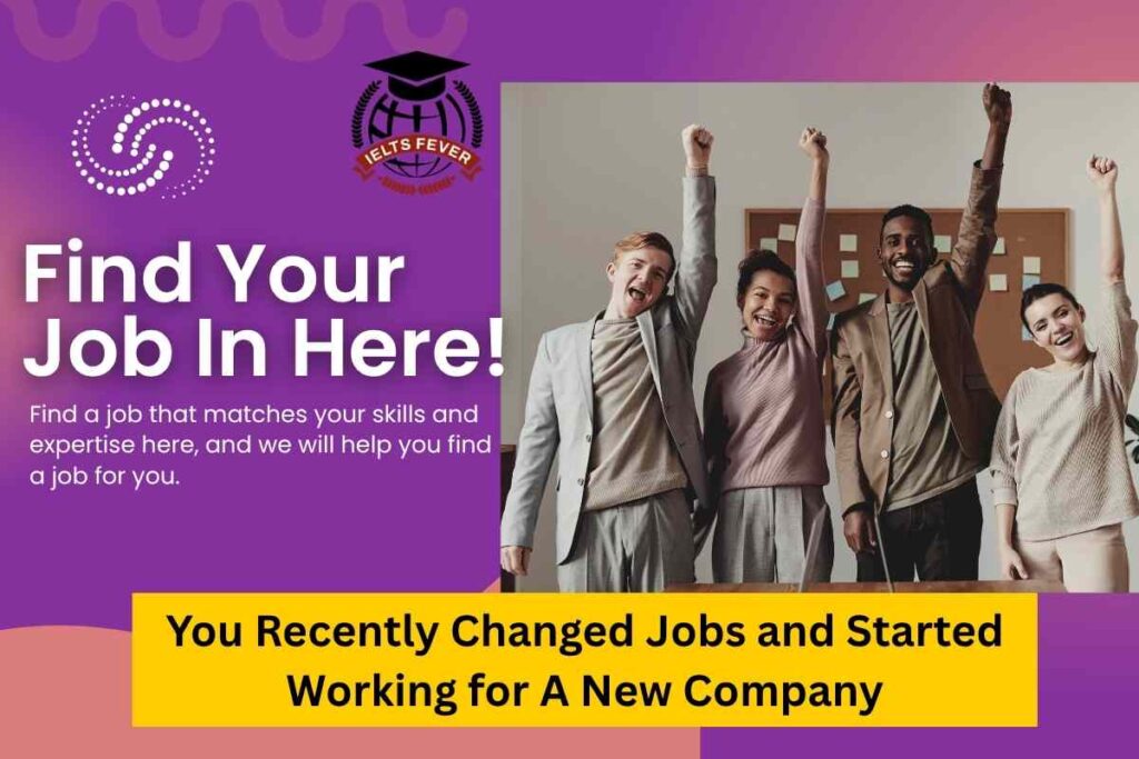 You Recently Changed Jobs and Started Working for A New Company