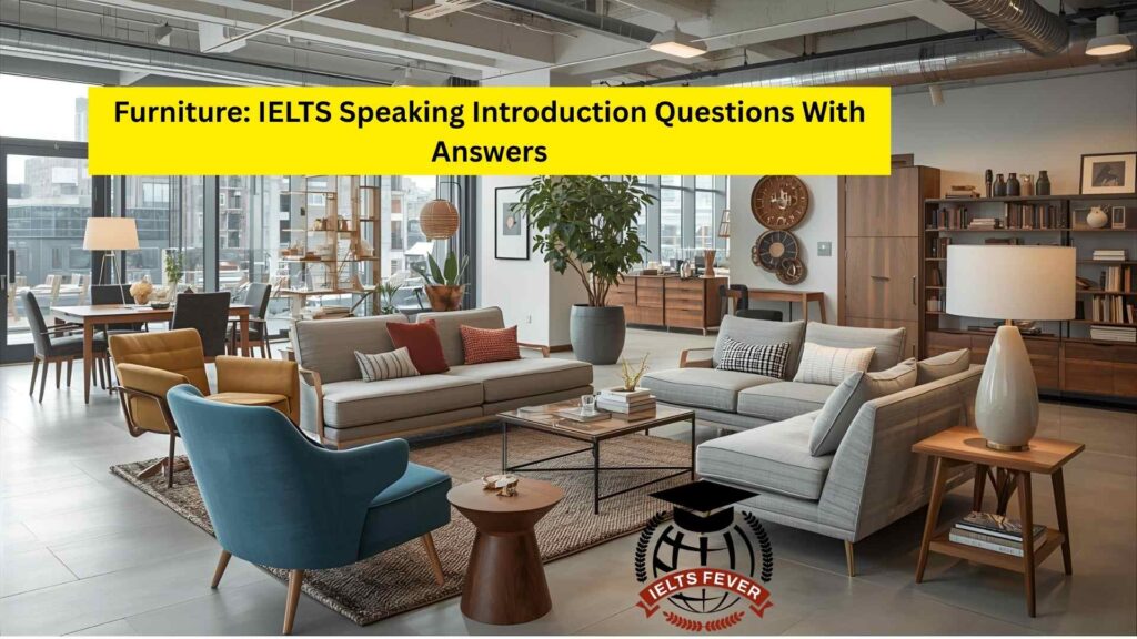 Furniture: IELTS Speaking Introduction Questions With Answers