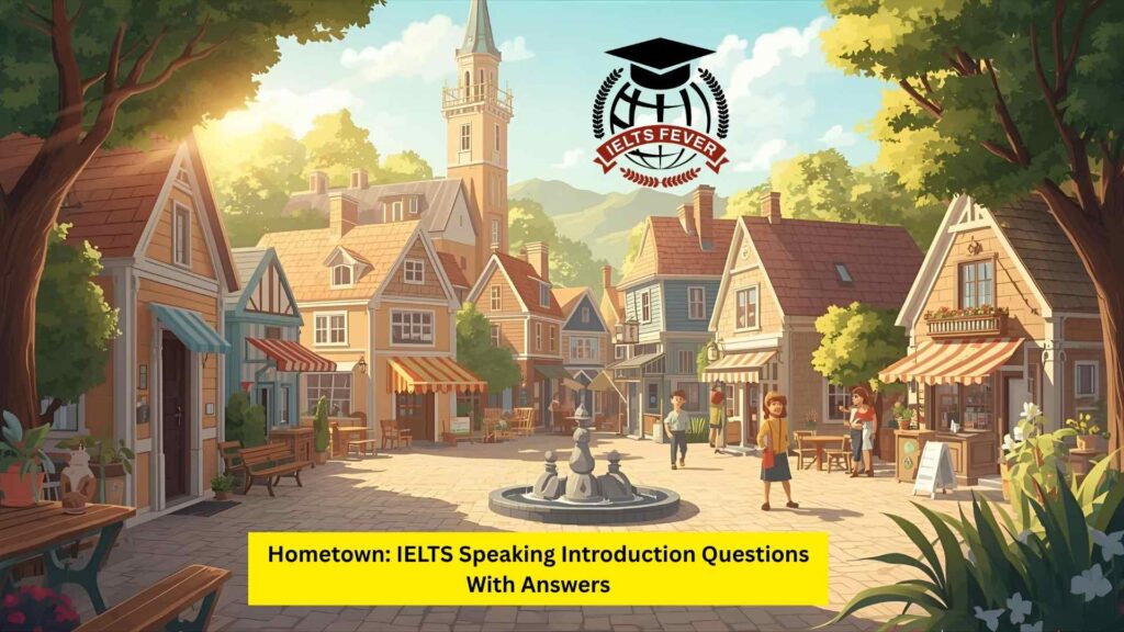 Hometown: IELTS Speaking Introduction Questions With Answers