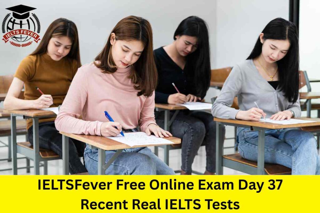 IELTSFever Free Online Exam Day 37 Recent Real IELTS Tests