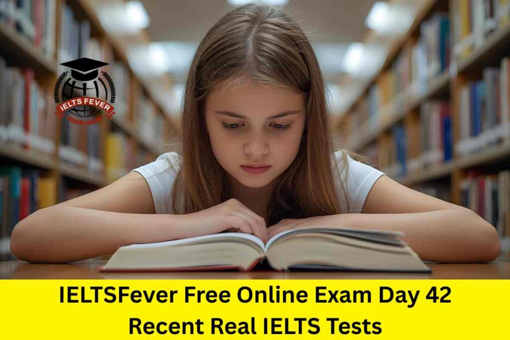 IELTSFever Free Online Exam Day 42 Recent Real IELTS Tests