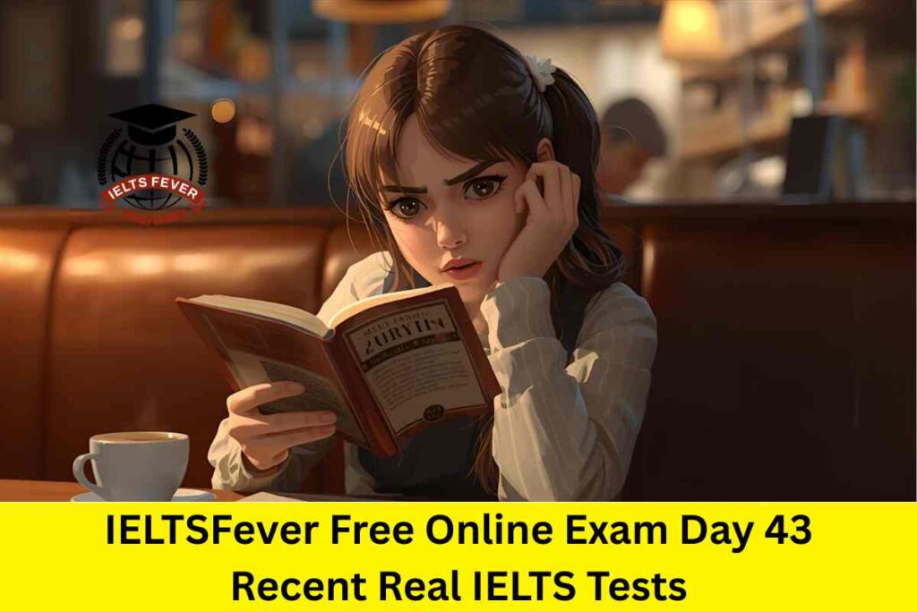 IELTSFever Free Online Exam Day 43 Recent Real IELTS Tests