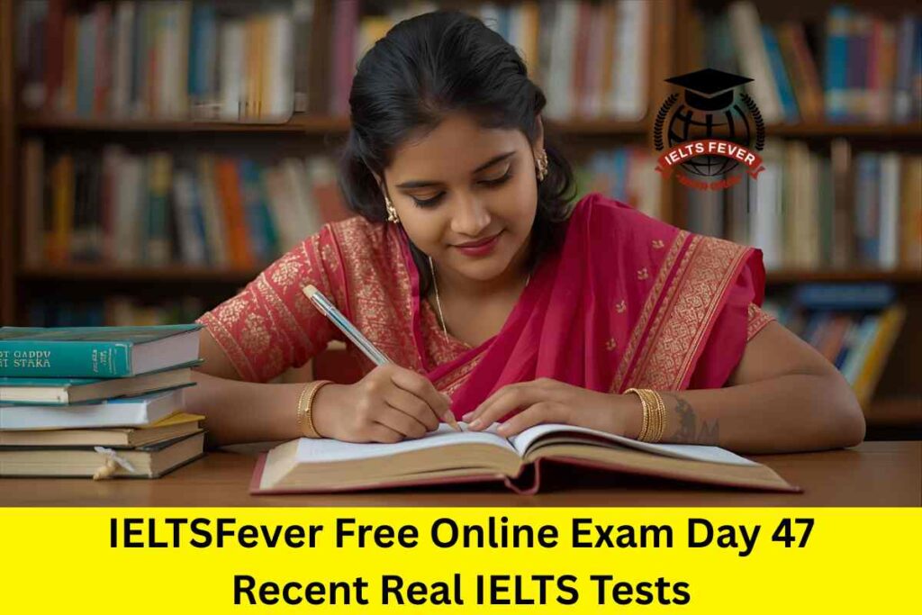 IELTSFever Free Online Exam Day 47 Recent Real IELTS Tests