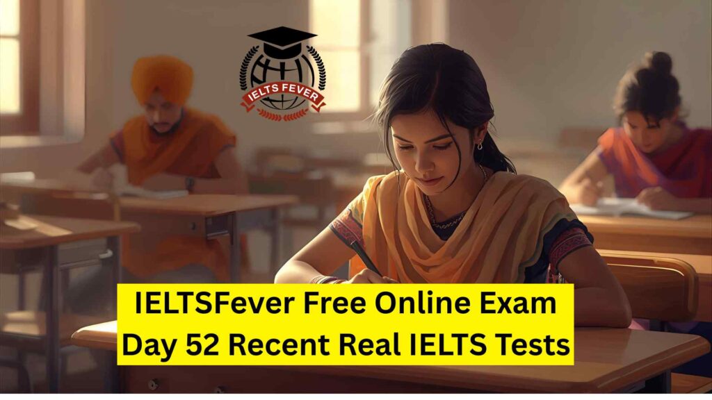 IELTSFever Free Online Exam Day 52 Recent Real IELTS Tests