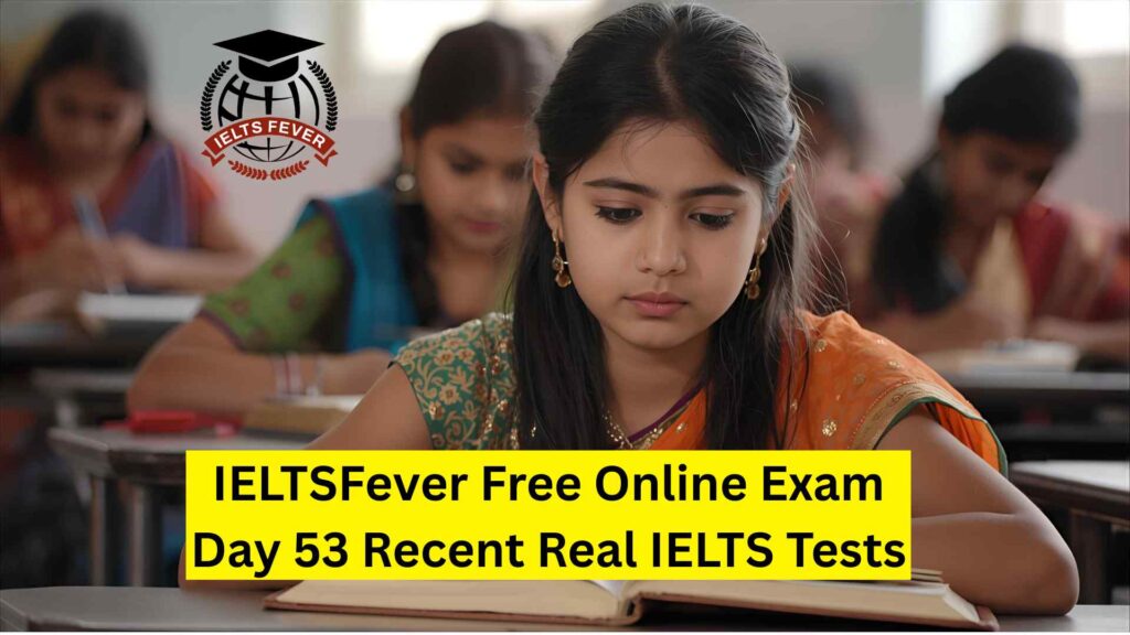 IELTSFever Free Online Exam Day 53 Recent Real IELTS Tests