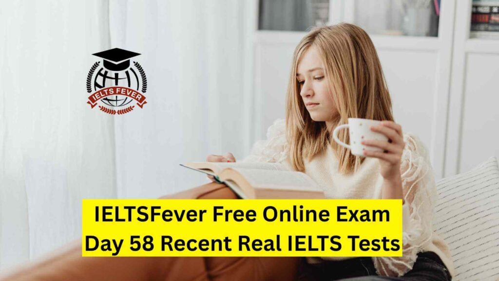 IELTSFever Free Online Exam Day 58 Recent Real IELTS Tests