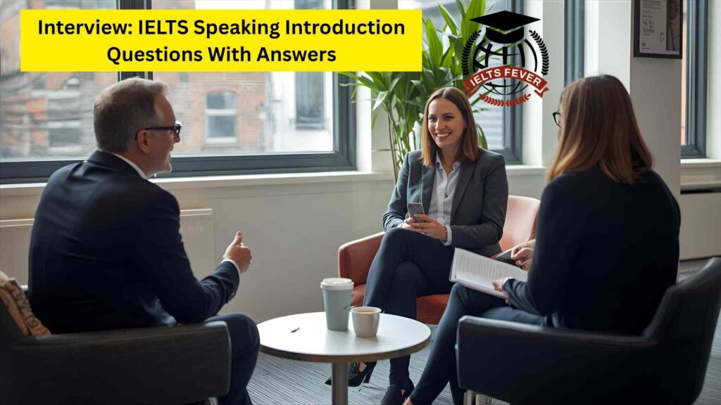 Interview: IELTS Speaking Introduction Questions With Answers