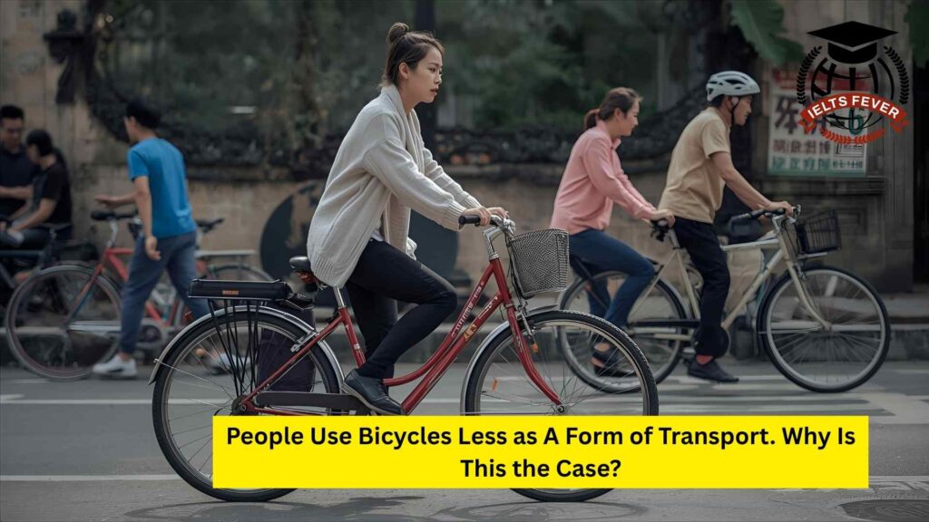 People Use Bicycles Less as A Form of Transport. Why Is This the Case?