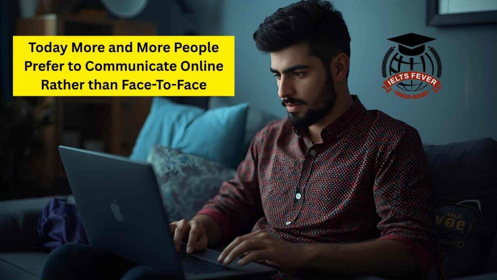 Today More and More People Prefer to Communicate Online Rather than Face-To-Face