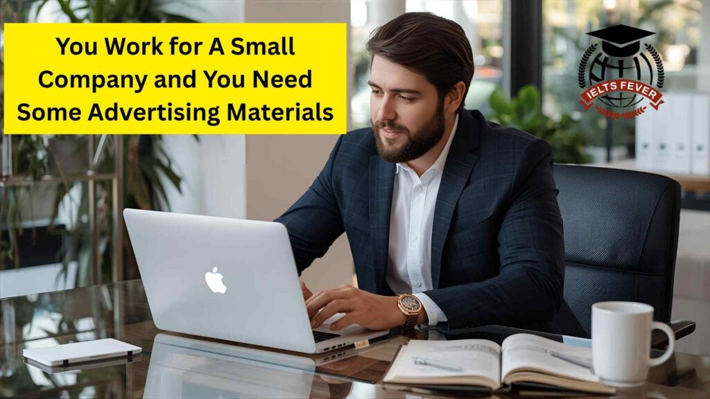 You Work for A Small Company and You Need Some Advertising Materials