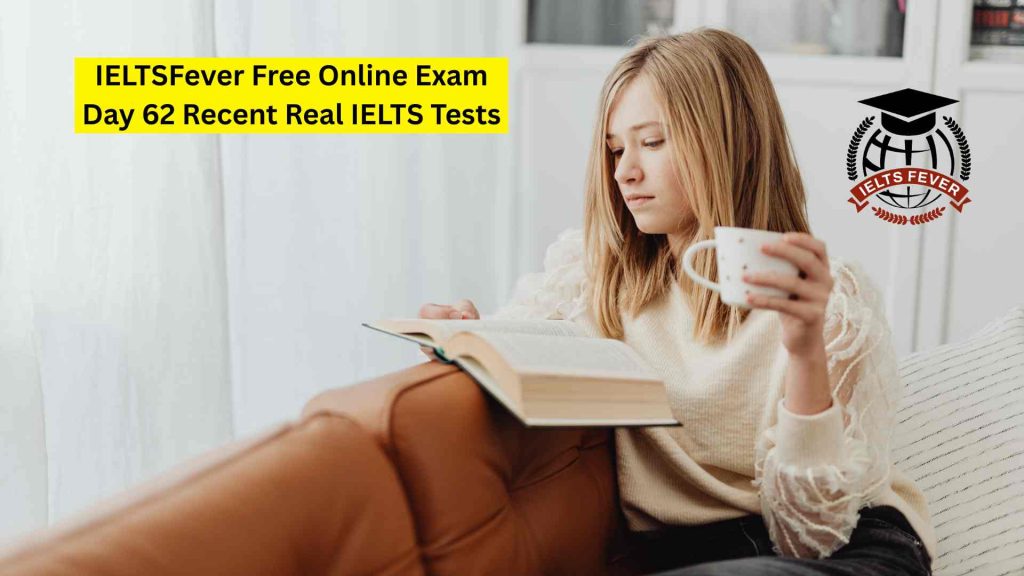 IELTSFever Free Online Exam Day 62 Recent Real IELTS Tests