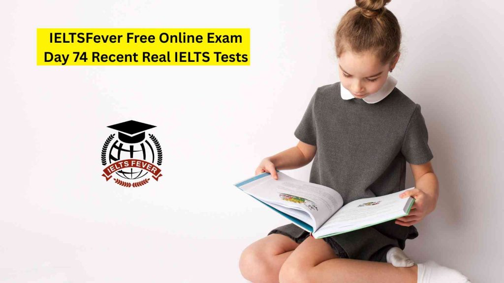 IELTSFever Free Online Exam Day 74 Recent Real IELTS Tests